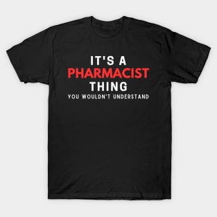 It's A Pharmacist Thing You Wouldn't Understand T-Shirt